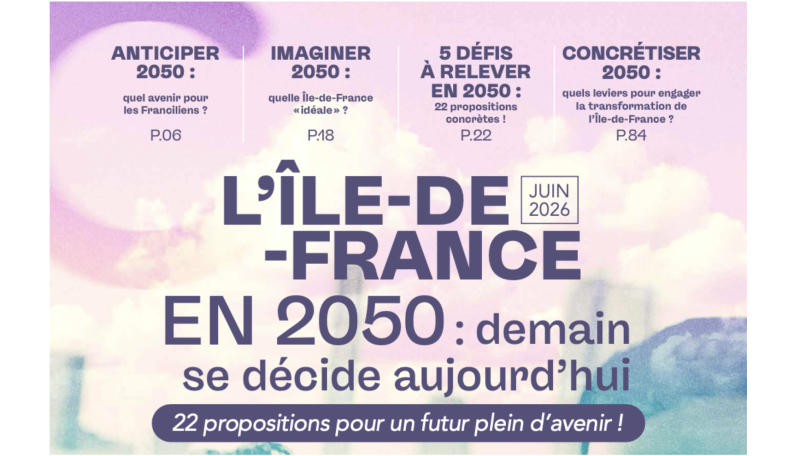 L&rsquo;Île-de-France en 2050 : demain se décide aujourd&rsquo;hui.   22 propositions pour un futur plein d&rsquo;avenir ! 
